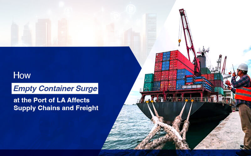 How the Empty Container Surge at the Port of LA Affects Supply Chains and Freight 